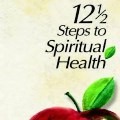 The 12 1/2 steps to Spiritual Health