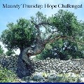 Maundy Thursday - Hope Challenged 